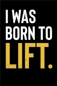 I Was Born To Lift.: Inspirational And Motivational Notebook