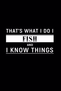 That's What I Do I Fish and I Know Things