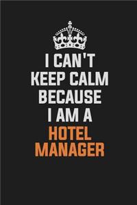 I Can't Keep Calm Because I Am a Hotel Manager
