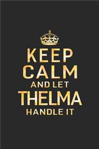 Keep Calm and Let Thelma Handle It