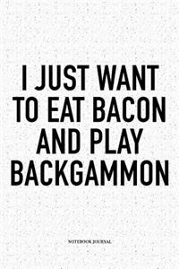 I Just Want to Eat Bacon and Play Backgammon