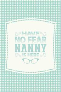 Have No Fear Nanny Is Here