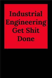 Industrial Engineering Get Shit Done