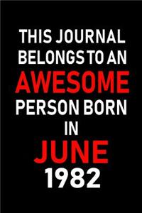 This Journal belongs to an Awesome Person Born in June 1982