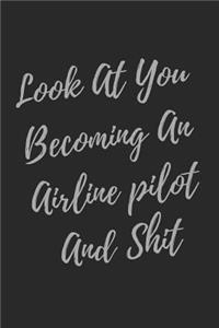 Look At You Becoming An Airline pilot And Shit