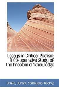 Essays in Critical Realism: A Co-Operative Study of the Problem of Knowledge: A Co-Operative Study of the Problem of Knowledge