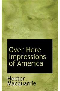 Over Here Impressions of America