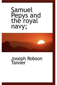 Samuel Pepys and the Royal Navy;