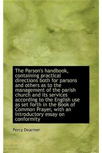 Parson's Handbook, Containing Practical Directions Both for Parsons and Others as to the Managem