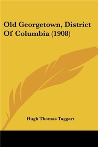 Old Georgetown, District Of Columbia (1908)