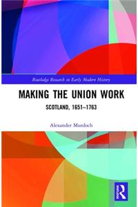 Making the Union Work: Scotland, 1651-1763