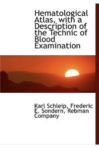 Hematological Atlas, with a Description of the Technic of Blood Examination