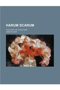 Harum Scarum; The Story of a Wild Girl