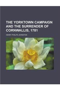 The Yorktown Campaign and the Surrender of Cornwallis, 1781