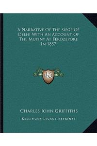 A Narrative Of The Siege Of Delhi With An Account Of The Mutiny At Ferozepore In 1857