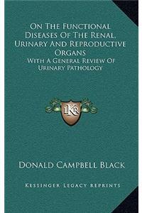 On the Functional Diseases of the Renal, Urinary and Reproductive Organs