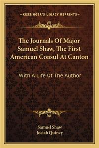 Journals of Major Samuel Shaw, the First American Consul at Canton