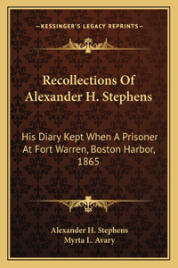 Recollections Of Alexander H. Stephens