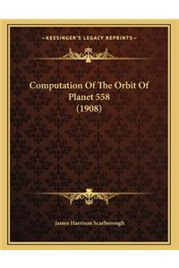 Computation Of The Orbit Of Planet 558 (1908)