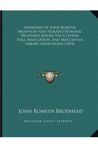 Addresses Of John Romeyn Brodhead And Horatio Seymour, Delivered Before The Clinton Hall Association, And Mercantile Library Association (1854)