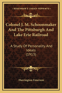Colonel J. M. Schoonmaker and the Pittsburgh and Lake Erie Railroad