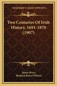 Two Centuries Of Irish History, 1691-1870 (1907)