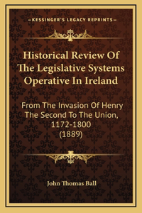 Historical Review Of The Legislative Systems Operative In Ireland