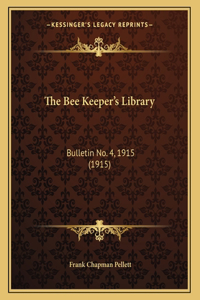 The Bee Keeper's Library: Bulletin No. 4, 1915 (1915)