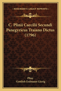 C. Plinii Caecilii Secundi Panegyricus Traiano Dictus (1796)