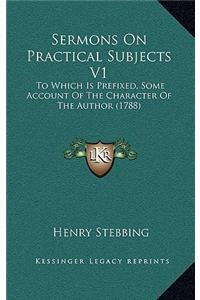 Sermons On Practical Subjects V1