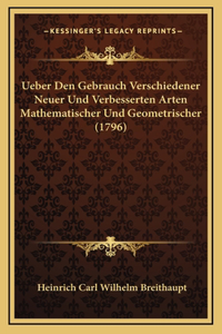 Ueber Den Gebrauch Verschiedener Neuer Und Verbesserten Arten Mathematischer Und Geometrischer (1796)