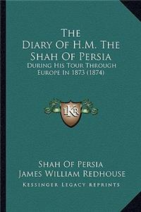 The Diary of H.M. the Shah of Persia