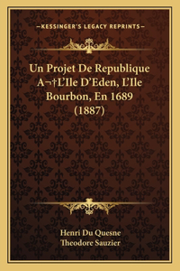 Projet De Republique A L'Ile D'Eden, L'Ile Bourbon, En 1689 (1887)