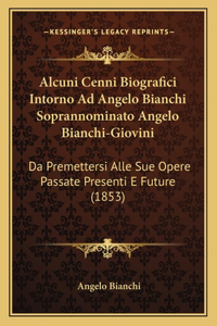 Alcuni Cenni Biografici Intorno Ad Angelo Bianchi Soprannominato Angelo Bianchi-Giovini