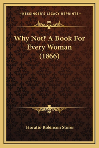 Why Not? A Book For Every Woman (1866)