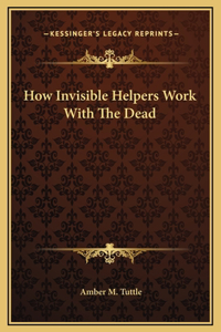 How Invisible Helpers Work With The Dead