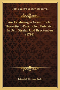 Aus Erfahrungen Gesammleter Theoretisch-Praktischer Unterricht In Dem Strafen Und Bruckenbau (1786)