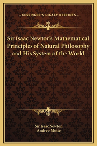 Sir Isaac Newton's Mathematical Principles of Natural Philosophy and His System of the World