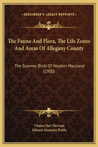 The Fauna And Flora, The Life Zones And Areas Of Allegany County