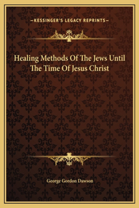 Healing Methods Of The Jews Until The Time Of Jesus Christ