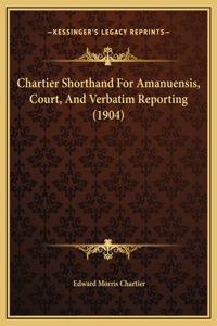 Chartier Shorthand For Amanuensis, Court, And Verbatim Reporting (1904)