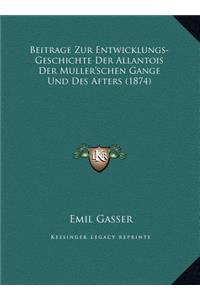 Beitrage Zur Entwicklungs-Geschichte Der Allantois Der Muller'schen Gange Und Des Afters (1874)