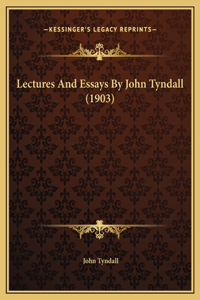 Lectures And Essays By John Tyndall (1903)