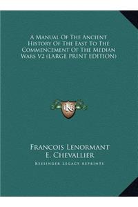 A Manual of the Ancient History of the East to the Commencement of the Median Wars V2