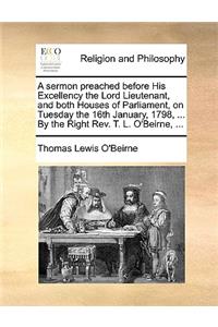 A Sermon Preached Before His Excellency the Lord Lieutenant, and Both Houses of Parliament, on Tuesday the 16th January, 1798, ... by the Right Rev. T. L. O'Beirne, ...