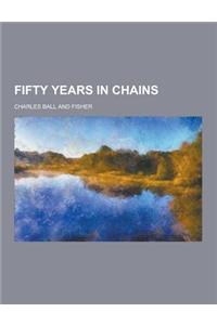 Fifty Years in Chains