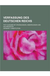 Verfassung Des Deutschen Reichs; Text-Ausgabe Mit Erganzungen, Anmerkungen Und Sachregister