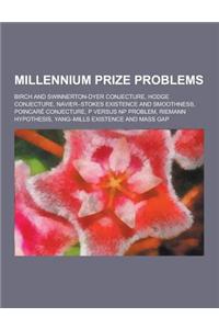 Millennium Prize Problems: Birch and Swinnerton-Dyer Conjecture, Hodge Conjecture, Navier-Stokes Existence and Smoothness, Poincare Conjecture, P