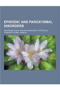 Episodic and Paroxysmal Disorders: Amaurosis Fugax, Benign Paroxysmal Torticollis, Transient Global Amnesia