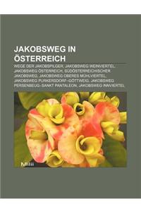 Jakobsweg in Osterreich: Wege Der Jakobspilger, Jakobsweg Weinviertel, Jakobsweg Osterreich, Sudosterreichischer Jakobsweg